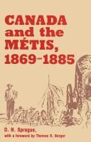 Cover of: Canada and the Métis, 1869-1885 by Sprague, D. N