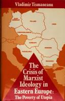 Cover of: The crisis of Marxist ideology in Eastern Europe: the poverty of Utopia
