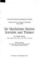 Cover of: Sir Macfarlane Burnet, scientist and thinker: the John Murtagh Macrossan Lecture, delivered at the University of Queensland, 8 April 1987