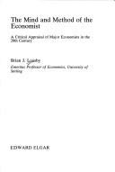 The mind and method of the economist : a critical appraisal of major economists in the 20th century