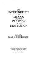 Cover of: The Independence of Mexico and the creation of the New Nation