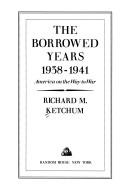Cover of: The borrowed years, 1938-1941: America on the way to war