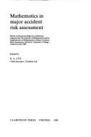 Mathematics in major accident risk assessment : based on the proceedings of a conference organized by the Institute of Mathematics and its Applications on Mathematics in major accident risk assessment