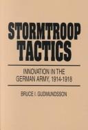 Cover of: Stormtroop tactics: innovation in the German Army, 1914-1918