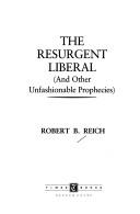 Cover of: The resurgent liberal by Robert B. Reich