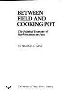 Cover of: Between field and cooking pot: the political economy of marketwomen in Peru