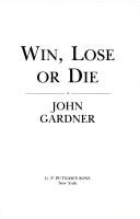 Cover of: Win, lose, or die by John Gardner