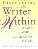 Cover of: Discovering the writer within: 40 days to more imaginative writing