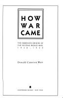 Cover of: How War Came: the immediate origins of the Second World War, 1938-1939