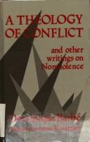 Cover of: A theology of conflict and other writings on nonviolence