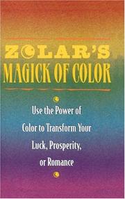 Cover of: Zolar's magick of color: use the power of color to transform your luck, prosperity, or romance