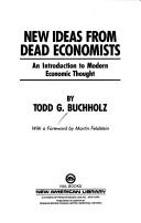 New ideas from dead economists by Todd G. Buchholz