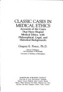Classic cases in medical ethics by Gregory E. Pence