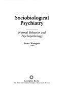 Cover of: Sociobiological psychiatry: normal behavior and psychopathology