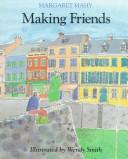 Cover of: Making friends: Margaret Mahy ; illustrated by Wendy Smith.