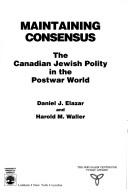 Cover of: Maintaining consensus: the Canadian Jewish polity in the postwar world