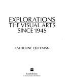 Cover of: Explorations: the visual arts since 1945