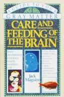 Cover of: Care and feeding of the brain: a guide to your gray matter