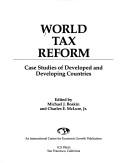 Cover of: World tax reform: case studies of developed and developing countries