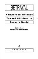 Cover of: Betrayal: a report on violence toward children in today's world