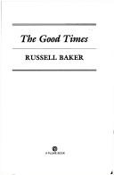 Cover of: The good times by Russell Baker