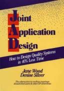 Cover of: Joint application design: how to design quality systems in 40 per cent less time