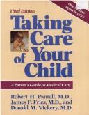 Cover of: Taking care of your child by Robert H. Pantell