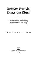 Cover of: Intimate friends, dangerous rivals: the turbulent relationship between Freud and Jung