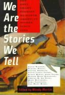 Cover of: We are the stories we tell: the best short stories by North American women since 1945