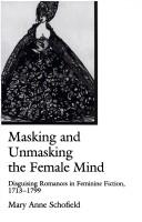 Cover of: Masking and unmasking the female mind: disguising romances in feminine fiction, 1713-1799