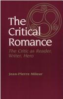 Cover of: The critical romance: the critic as reader, writer, hero