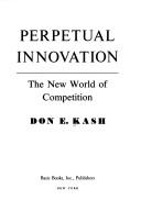 Cover of: Perpetual innovation: the new world of competition