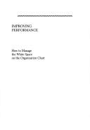 Cover of: Improving performance: how to manage the white space on the organization chart