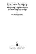 Cover of: Gardner Murphy: integrating, expanding, and humanizing psychology