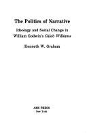 Cover of: The politics of narrative: ideology and social change in William Godwin's "Caleb Williams"