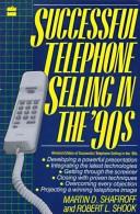 Successful telephone selling in the '90s by Martin D. Shafiroff