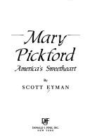 Mary Pickford, America's sweetheart by Scott Eyman, Scott Eyman