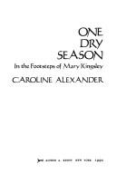 Cover of: One dry season: in the footsteps of Mary Kingsley