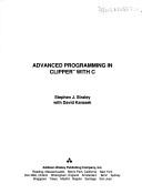 Advanced programming in Clipper with C by Stephen J. Straley