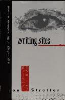 Cover of: Writing sites: a genealogy of the postmodern world