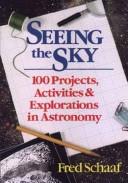 Cover of: Seeing the sky: 100 projects, activities, and explorations in astronomy