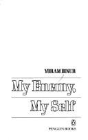 Cover of: My enemy, my self by Yoram Binur