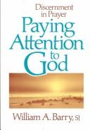 Cover of: Paying attention to God: discernment in prayer