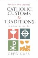 Cover of: Catholic customs & traditions by Greg Dues