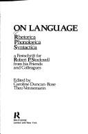 Cover of: On language: rhetorica, phonologica, syntactica : a festschrift for Robert P. Stockwell from his friends and colleagues