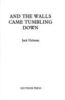 And the walls came tumbling down by Jack Fishman