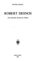 Cover of: Robert Desnos: les grands jours du poète