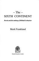 The sixth continent : Russia and the making of Mikhail Gorbachov