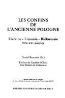 Cover of: Les Confins de l'ancienne Pologne: Ukraine, Lituanie, Biélorussie : XVIe-XXe siècles