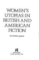 Cover of: Women's utopias in British and American fiction